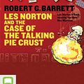Cover Art for 9781743181294, Les Norton and the Case of the Talking Pie Crust by Robert G. Barrett