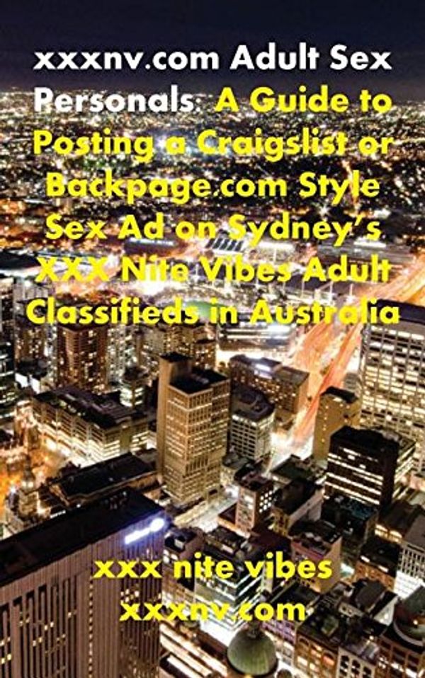 Cover Art for 9781943843947, xxxnv.com Adult Sex Personals: A Guide to Posting a Craigslist or Backpage.com Style Sex Ad on Sydney's XXX Nite Vibes Adult Classifieds in Australia by Xxx Nite Vibes, Xxxnv Com
