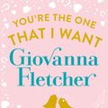 Cover Art for 9781405910057, You're the One That I Want by Giovanna Fletcher