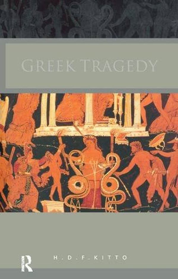 Cover Art for 9781138180031, Greek Tragedy by H. D. f. Kitto