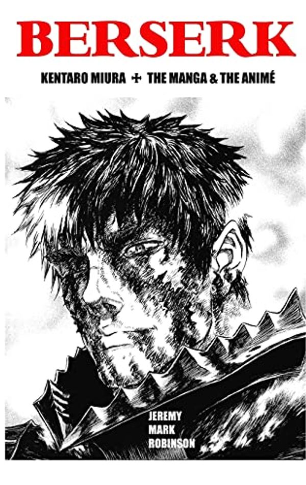 Cover Art for 9781861718211, BERSERK: Kentaro Miura: The Manga and the Anime by Jeremy Mark Robinson