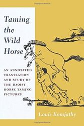 Cover Art for 9780231181273, Taming the Wild Horse: An Annotated Translation and Study of the Daoist Horse Taming Pictures by Louis Komjathy