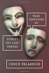Cover Art for 9780385681179, Make Something Up: Stories You Can't Unread by Chuck Palahniuk