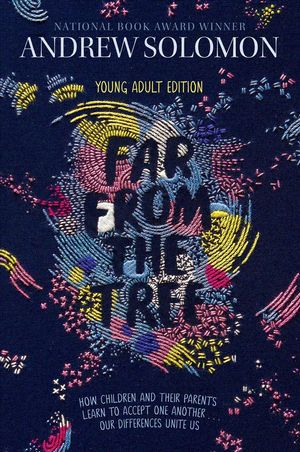 Cover Art for 9781481440912, Far from the Tree: Young Adult Edition--How Children and Their Parents Learn to Accept One Another . . . Our Differences Unite Us by Andrew Solomon