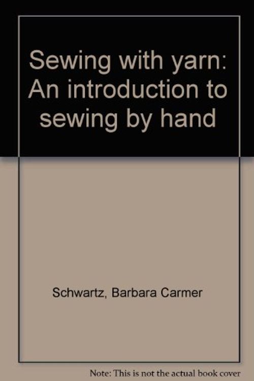 Cover Art for 9780397317363, Sewing with yarn: An introduction to sewing by hand by Barbara Carmer Schwartz