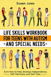 Cover Art for 9798736819171, Life Skills Workbook for Teens with Autism and Special Needs: Activities to help develop Independence, Self Advocacy and Self Care by Susan Jules