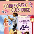 Cover Art for B07T7JMHVR, Corner Park Clubhouse #2: The Secret Life of Lola by Davina Bell