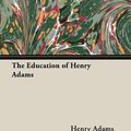Cover Art for 9781406764901, The Education Of Henry Adams by Henry Adams