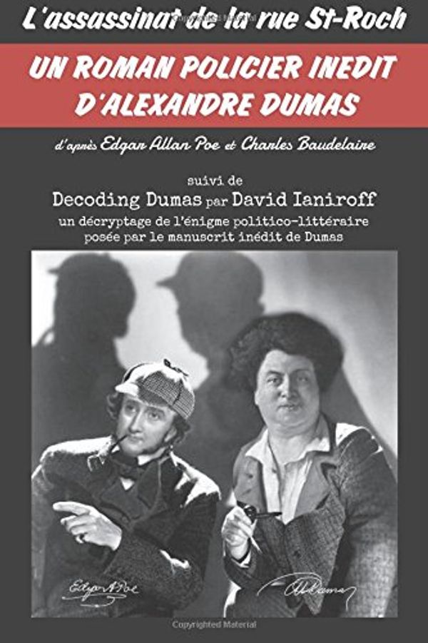 Cover Art for 9781492120872, L'assassinat de la rue St-Roch: Roman policier inédit d'Alexandre Dumas (père), suivi de Decoding Dumas: indices sur l'énigme dans l'énigme par David Ianiroff by Alexandre Dumas