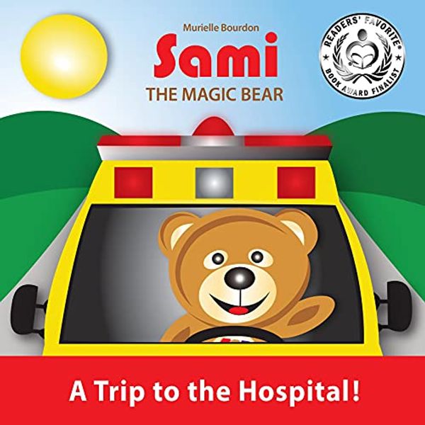 Cover Art for B01GAMC0O0, SAMI THE MAGIC BEAR: A Trip to the Hospital!: (Full-Color Edition) by Murielle Bourdon