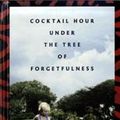 Cover Art for 9781445859200, Cocktail Hour Under the Tree of Forgetfulness by Alexandra Fuller