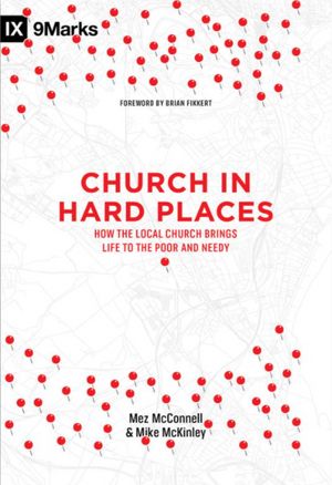 Cover Art for 9781433549045, Church in Hard Places: How the Local Church Brings Life to the Poor and Needy (9Marks) by Mez McConnell, Mike McKinley