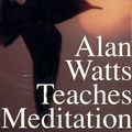 Cover Art for 9781559272131, Alan Watts Teaches Meditation by Alan Watts