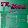 Cover Art for B01A0BW4IE, Stop the Rollercoaster: How to Take Charge of Your Blood Sugars in Diabetes by John Walsh (1996-01-01) by 