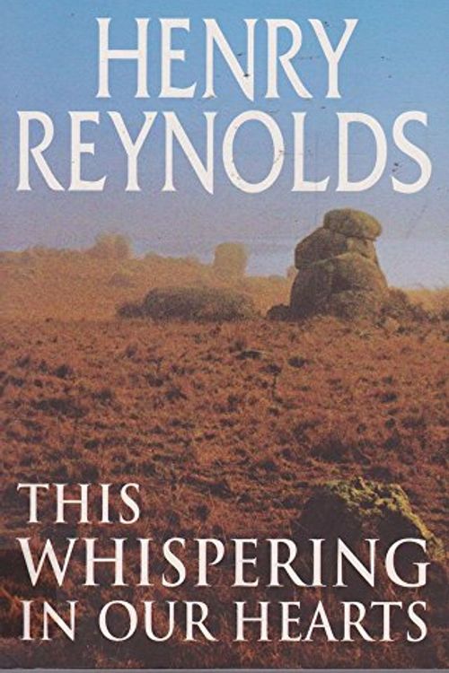 Cover Art for 9781864485813, This Whispering in Our Hearts by Henry Reynolds