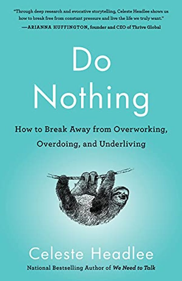 Cover Art for B07TX4NWZ2, Do Nothing: How to Break Away from Overworking, Overdoing, and Underliving by Celeste Headlee