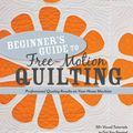 Cover Art for 9781607055372, Beginners Guide to Free-motion Quilting by Natalia Bonner