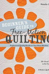 Cover Art for 9781607055372, Beginners Guide to Free-motion Quilting by Natalia Bonner