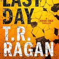 Cover Art for B06XNPKBL9, Her Last Day (Jessie Cole Book 1) by T.r. Ragan