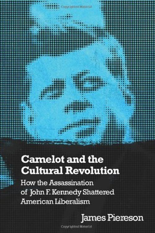 Cover Art for 9781594031885, Camelot and the Cultural Revolution: How the Assassination of John F. Kennedy Shattered American Liberalism by James Piereson