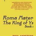 Cover Art for B005HRT75U, Roma Mater: King of Ys Book 1 by Anderson, Poul, Anderson, Karen