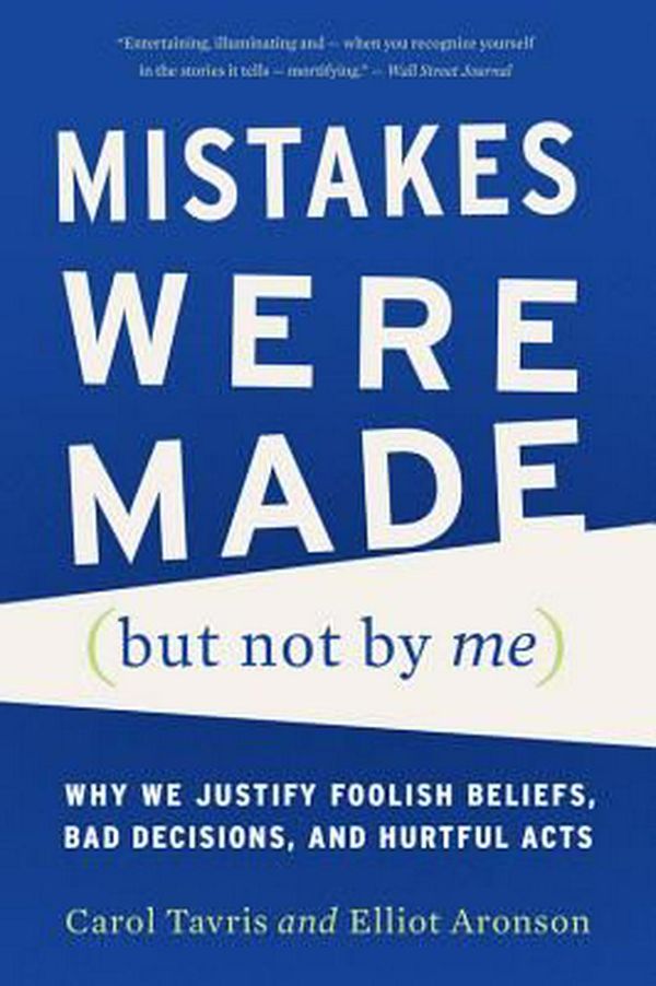 Cover Art for 9780544574786, Mistakes Were Made (But Not by Me): Why We Justify Foolish Beliefs, Bad Decisions, and Hurtful Acts by Carol Tavris