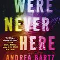 Cover Art for B09BBZNCHR, We Were Never Here by Andrea Bartz