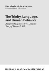 Cover Art for 9781629954080, The Trinity, Language, and Human Behavior: A Reformed Exposition of the Language Theory of Kenneth L. Pike by Pierce T Hibbs
