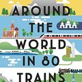 Cover Art for 9781526614520, Around the World in 80 Trains by Monisha Rajesh