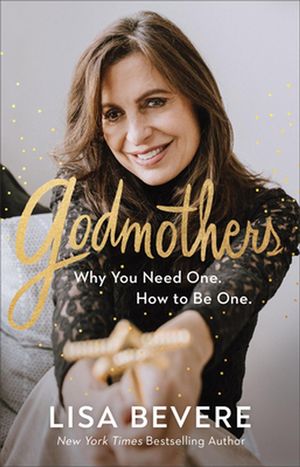 Cover Art for 9780800736859, Godmothers: Why You Need One. How to Be One. by Lisa Bevere