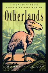 Cover Art for 9780593132883, Otherlands: Journeys in Earth's Extinct Ecosystems by Thomas Halliday