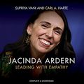 Cover Art for B09C8Z8JQY, Jacinda Ardern: Leading with Empathy by Supriya Vani, Carl A. Harte