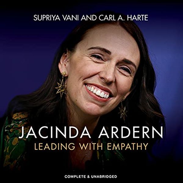 Cover Art for B09C8Z8JQY, Jacinda Ardern: Leading with Empathy by Supriya Vani, Carl A. Harte