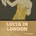 Cover Art for 9798888302071, Lucia in London by E. F. Benson