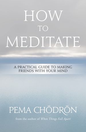 Cover Art for 9781604079333, How to Meditate by Pema Chodron