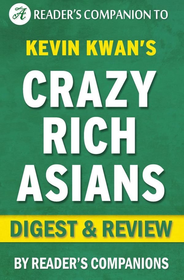 Cover Art for 9781533772862, Crazy Rich Asians: By Kevin Kwan Digest & Review by Reader's Companions
