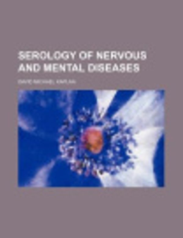 Cover Art for 9781236559609, Serology of Nervous and Mental Diseases by David Michael Kaplan