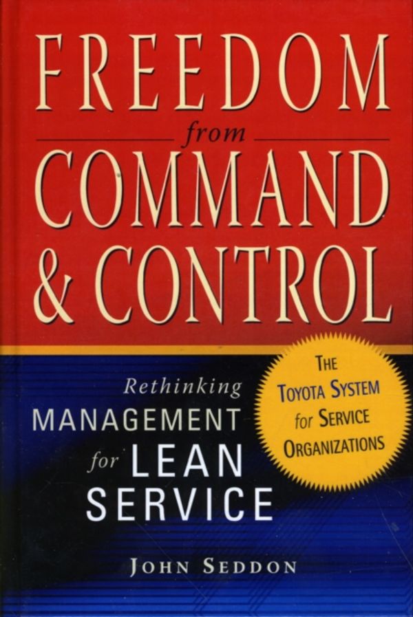 Cover Art for 9781563273278, Freedom from Command and Control by John Seddon
