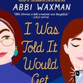 Cover Art for 9781472277152, I Was Told It Would Get Easier: The hilarious new novel from the bestselling author of THE BOOKISH LIFE OF NINA HILL by Abbi Waxman