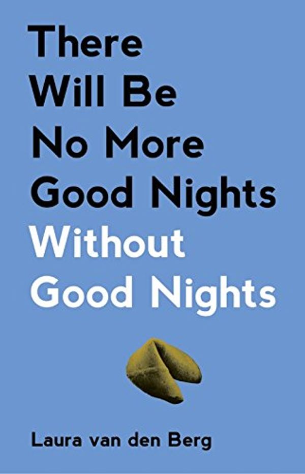 Cover Art for B07NLWYKJD, There Will Be No More Good Nights Without Good Nights by Van den Berg, Laura