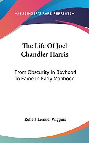 Cover Art for 9780548168455, The Life of Joel Chandler Harris by Robert Lemuel Wiggins