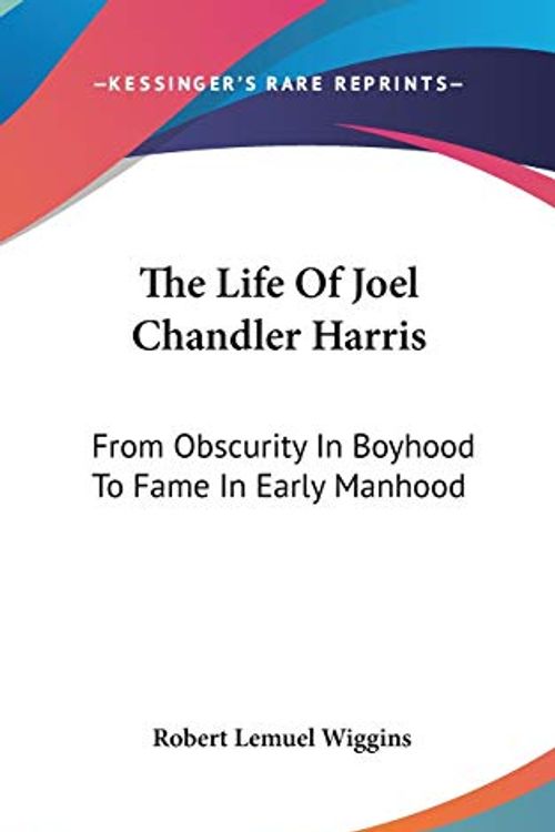 Cover Art for 9780548168455, The Life of Joel Chandler Harris by Robert Lemuel Wiggins