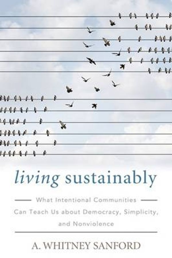 Cover Art for 9780813168630, Living SustainablyWhat Intentional Communities Can Teach Us About... by A. Whitney Sanford