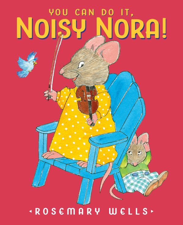 Cover Art for 9781101999233, You Can Do It, Noisy Nora! by Rosemary Wells