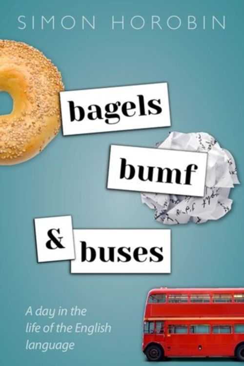 Cover Art for 9780198832270, Bagels, Bumf, and Buses: A Day in the Life of the English Language by Simon Horobin