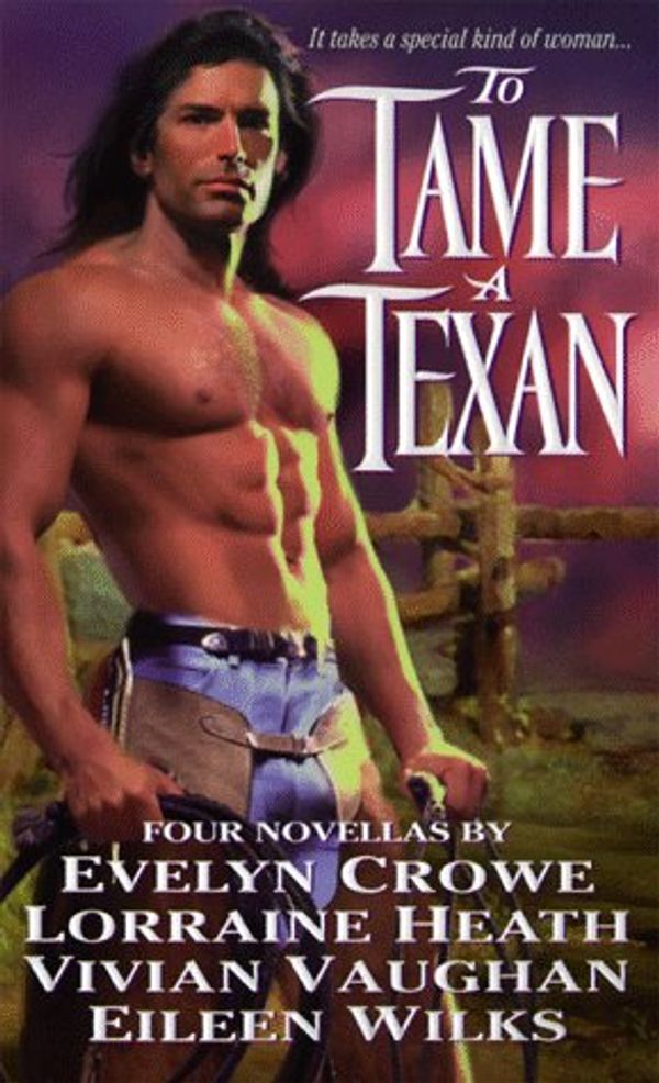Cover Art for 9780312968861, To Tame a Texan by Evelyn A. Crowe; Lorraine Heath; Vivian Vaughan; Eileen Wilks