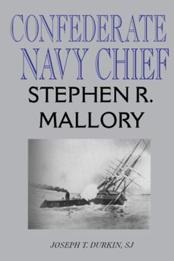 Cover Art for 9780817352417, Confederate Navy Chief: Stephen R. Mallory by Joseph T. Durkin