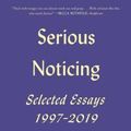 Cover Art for 9781250785701, Serious Noticing: Selected Essays, 1997-2019 by James Wood