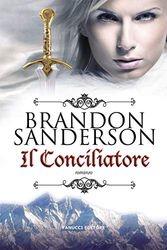 Cover Art for 9788834740477, Il conciliatore by Brandon Sanderson