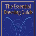 Cover Art for 9780956073310, The Essential Dowsing Guide by Dennis Wheatley